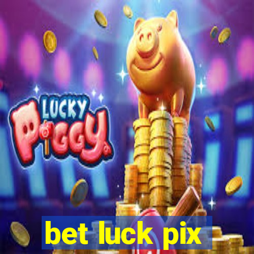 bet luck pix